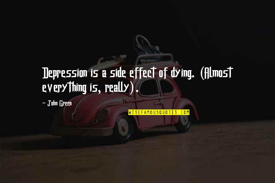 Your Grandpa Dying Quotes By John Green: Depression is a side effect of dying. (Almost