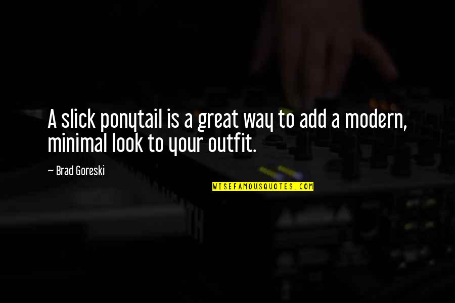 Your Great Quotes By Brad Goreski: A slick ponytail is a great way to