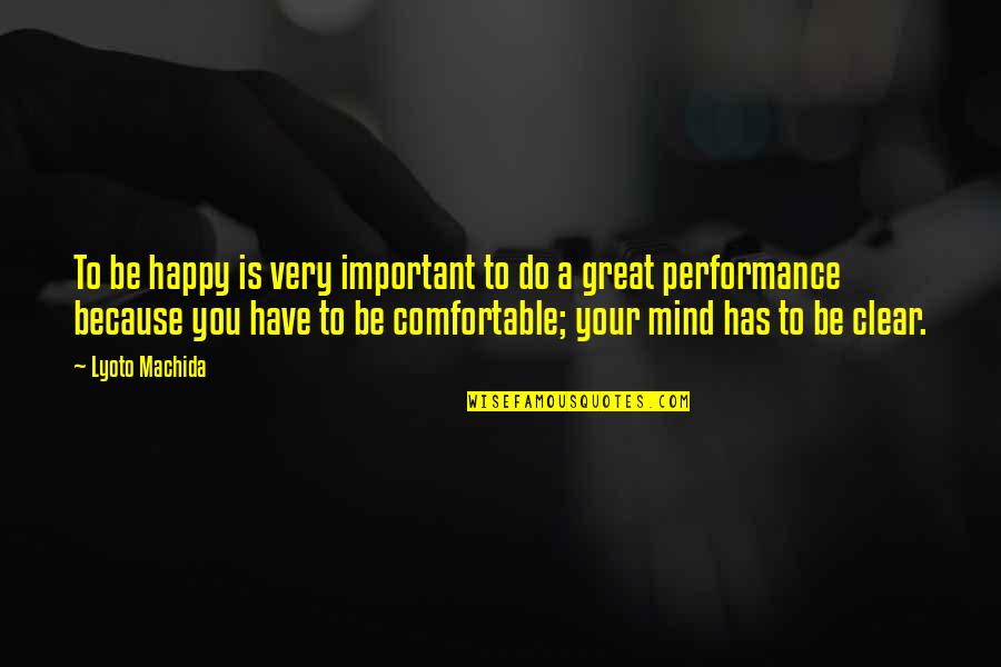 Your Great Quotes By Lyoto Machida: To be happy is very important to do Your Great Quotes By Lyoto Machida: To be happy is very important to do