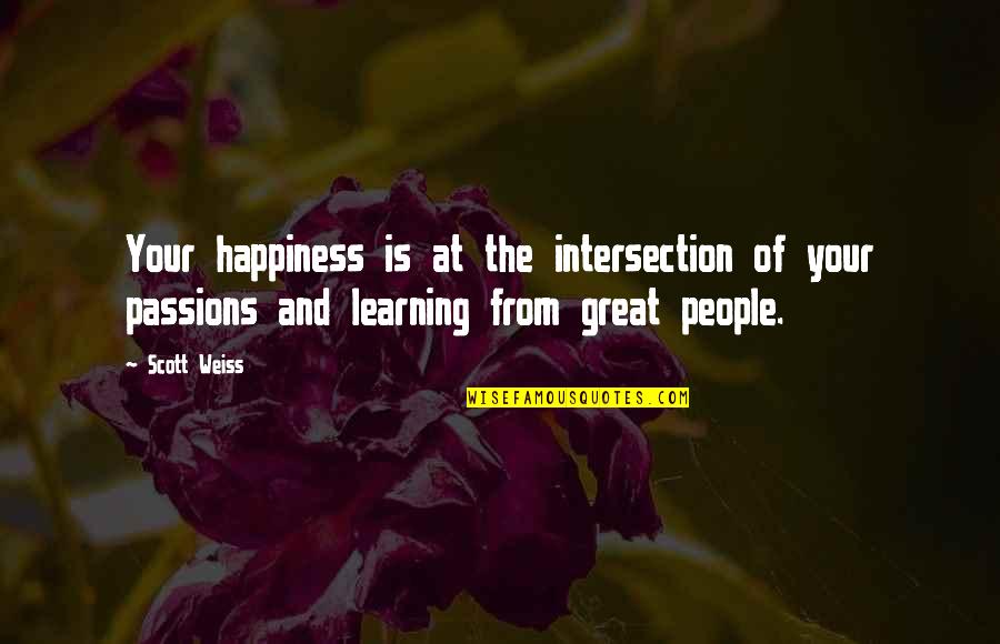 Your Great Quotes By Scott Weiss: Your happiness is at the intersection of your Your Great Quotes By Scott Weiss: Your happiness is at the intersection of your
