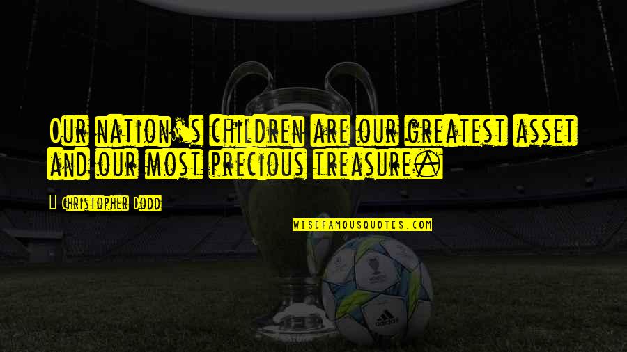 Your Greatest Asset Quotes By Christopher Dodd: Our nation's children are our greatest asset and