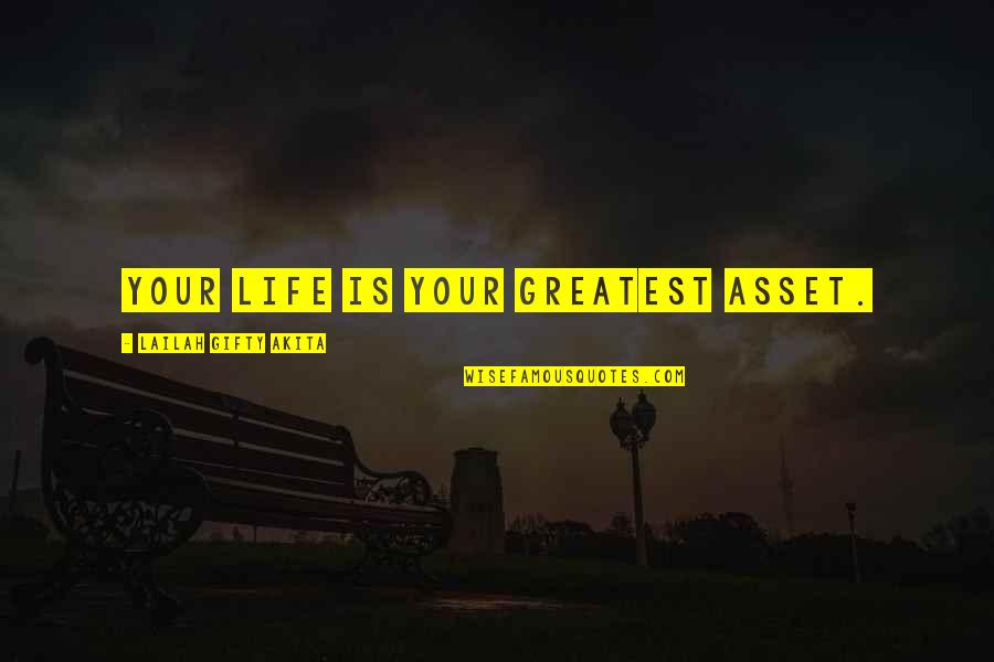 Your Greatest Asset Quotes By Lailah Gifty Akita: Your life is your greatest asset.