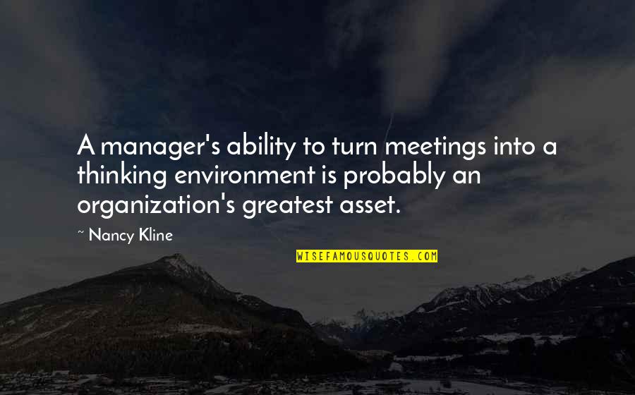 Your Greatest Asset Quotes By Nancy Kline: A manager's ability to turn meetings into a