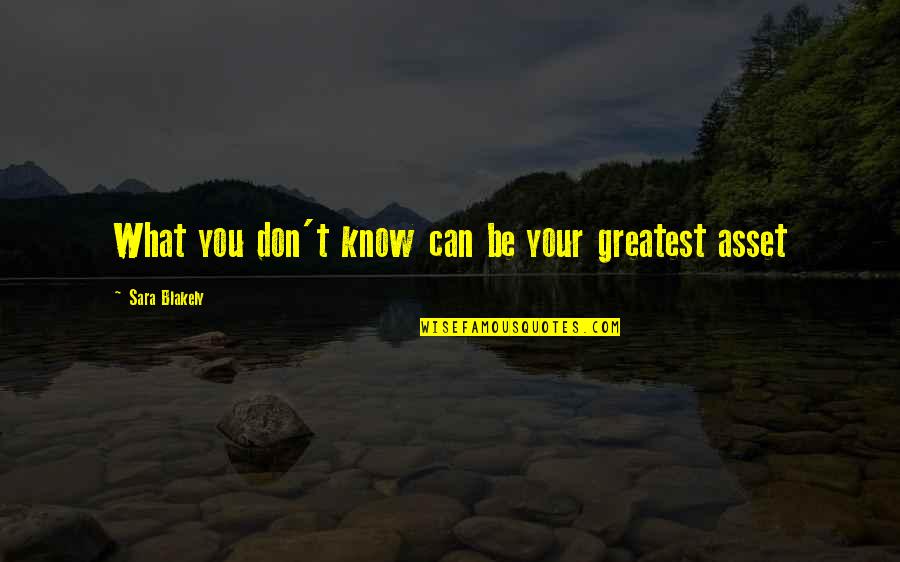 Your Greatest Asset Quotes By Sara Blakely: What you don't know can be your greatest