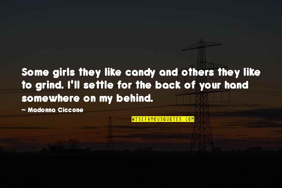 Your Grind Quotes By Madonna Ciccone: Some girls they like candy and others they