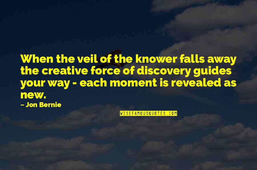 Your Guides Quotes By Jon Bernie: When the veil of the knower falls away