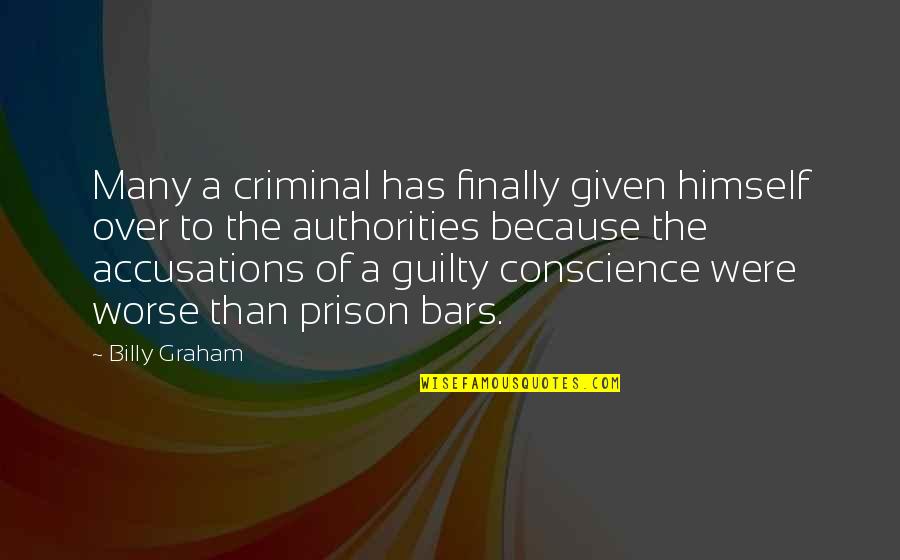 Your Guilty Conscience Quotes By Billy Graham: Many a criminal has finally given himself over
