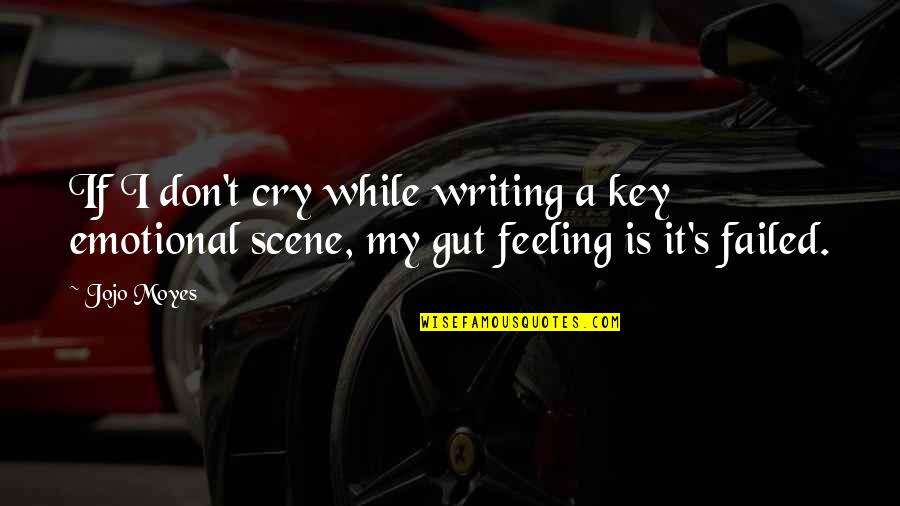Your Gut Feeling Quotes By Jojo Moyes: If I don't cry while writing a key
