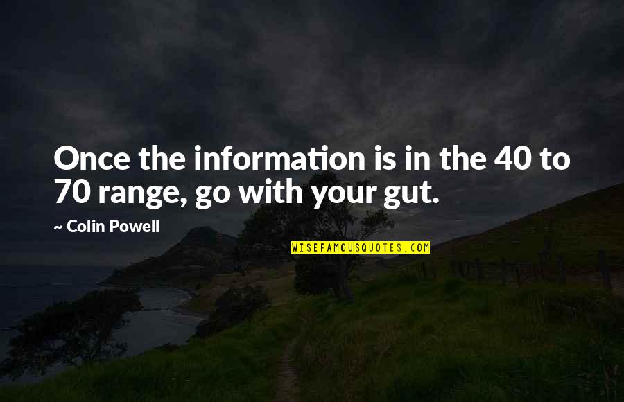 Your Gut Quotes By Colin Powell: Once the information is in the 40 to