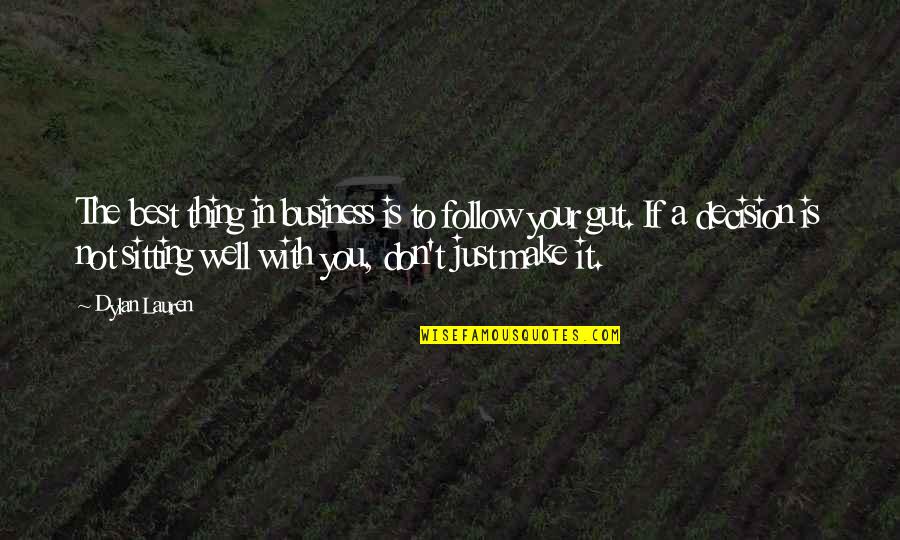 Your Gut Quotes By Dylan Lauren: The best thing in business is to follow Your Gut Quotes By Dylan Lauren: The best thing in business is to follow
