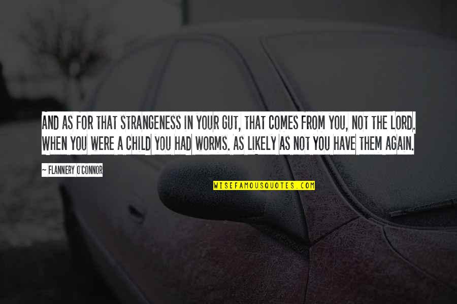 Your Gut Quotes By Flannery O'Connor: And as for that strangeness in your gut, Your Gut Quotes By Flannery O'Connor: And as for that strangeness in your gut,