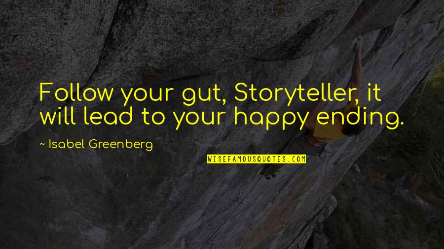 Your Gut Quotes By Isabel Greenberg: Follow your gut, Storyteller, it will lead to Your Gut Quotes By Isabel Greenberg: Follow your gut, Storyteller, it will lead to