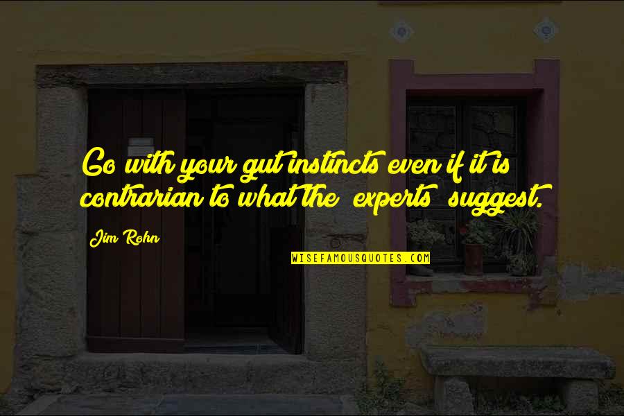 Your Gut Quotes By Jim Rohn: Go with your gut instincts even if it