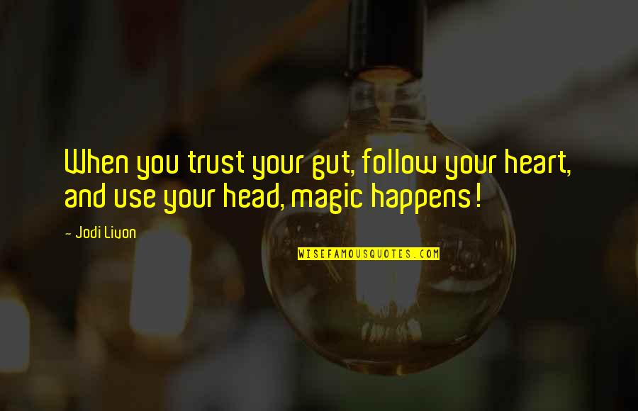 Your Gut Quotes By Jodi Livon: When you trust your gut, follow your heart,