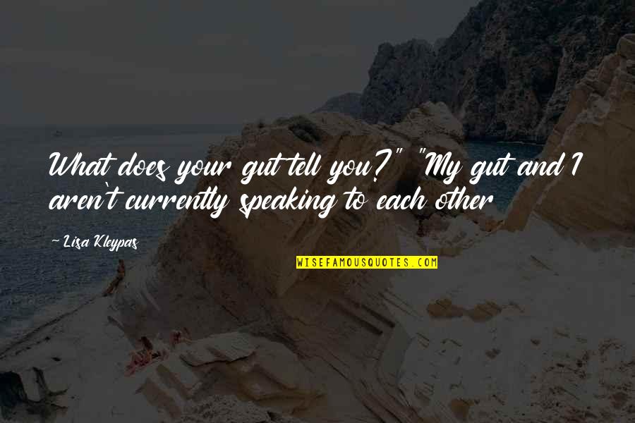 Your Gut Quotes By Lisa Kleypas: What does your gut tell you?" "My gut