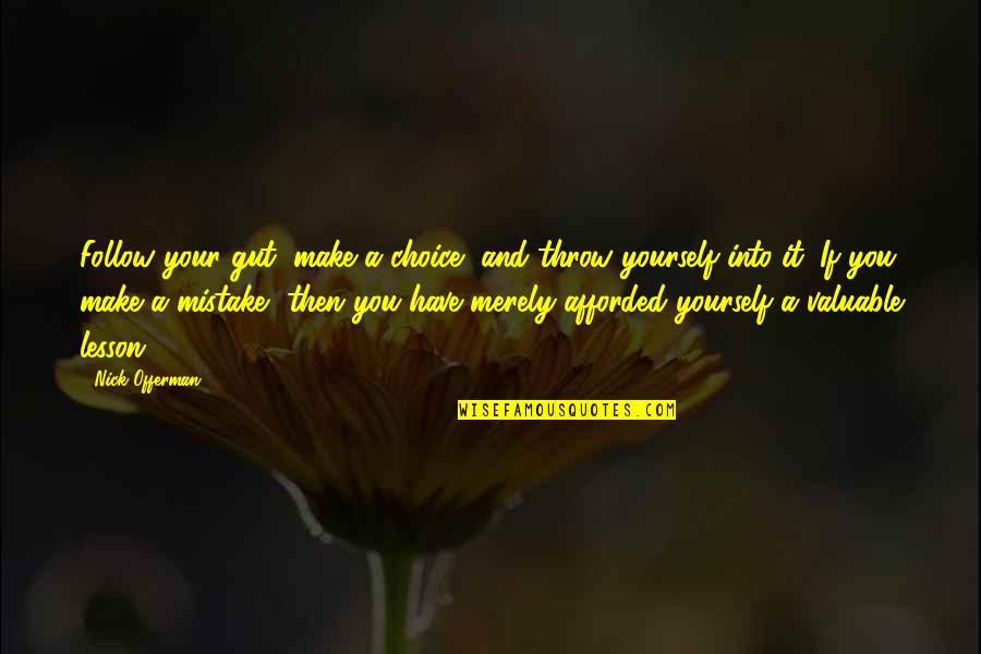 Your Gut Quotes By Nick Offerman: Follow your gut, make a choice, and throw
