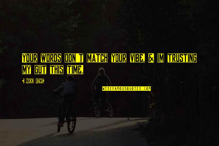 Your Gut Quotes By Nikki Rowe: Your words don't match your vibe, & im