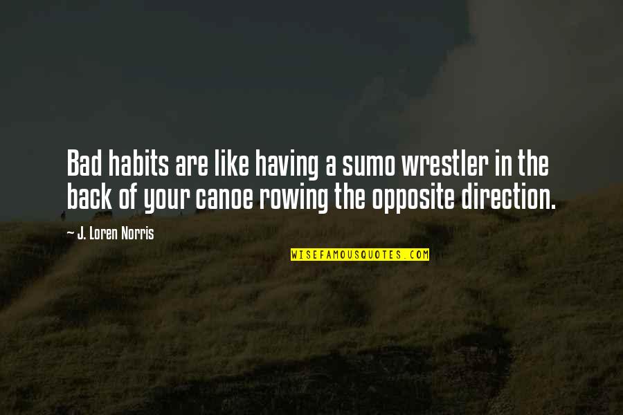 Your Habits Quotes By J. Loren Norris: Bad habits are like having a sumo wrestler Your Habits Quotes By J. Loren Norris: Bad habits are like having a sumo wrestler