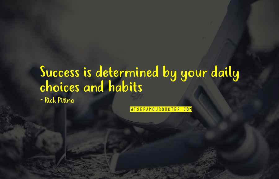 Your Habits Quotes By Rick Pitino: Success is determined by your daily choices and Your Habits Quotes By Rick Pitino: Success is determined by your daily choices and