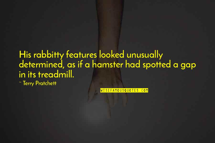 Your Hamster Quotes By Terry Pratchett: His rabbitty features looked unusually determined, as if Your Hamster Quotes By Terry Pratchett: His rabbitty features looked unusually determined, as if