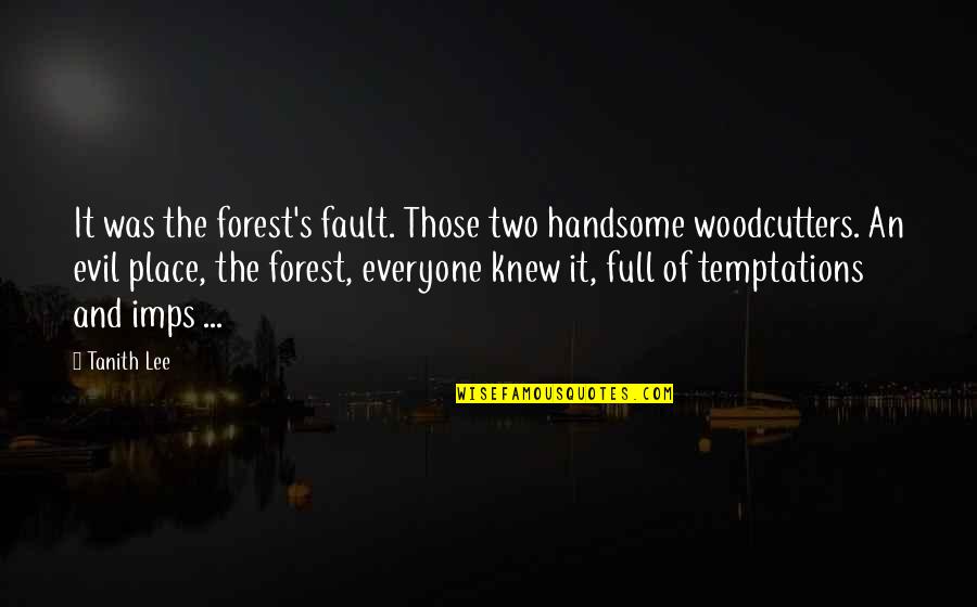Your Handsome Quotes By Tanith Lee: It was the forest's fault. Those two handsome