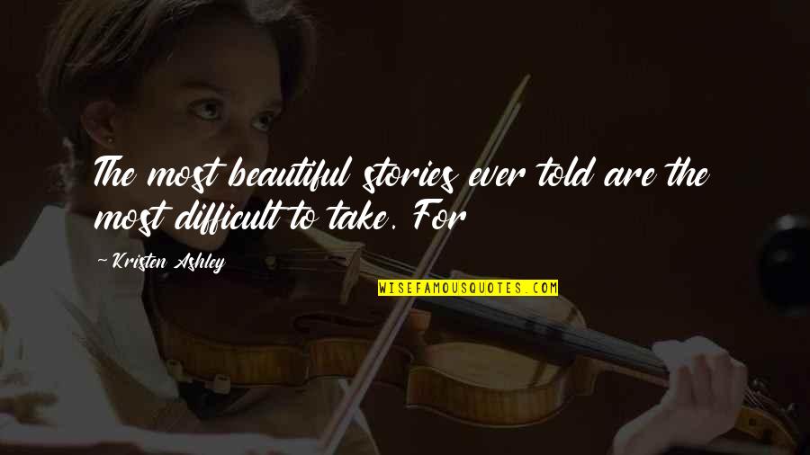 Your Handsomeness Quotes By Kristen Ashley: The most beautiful stories ever told are the