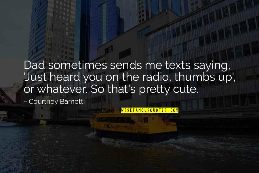 Your Happiness Is Contagious Quotes By Courtney Barnett: Dad sometimes sends me texts saying, 'Just heard