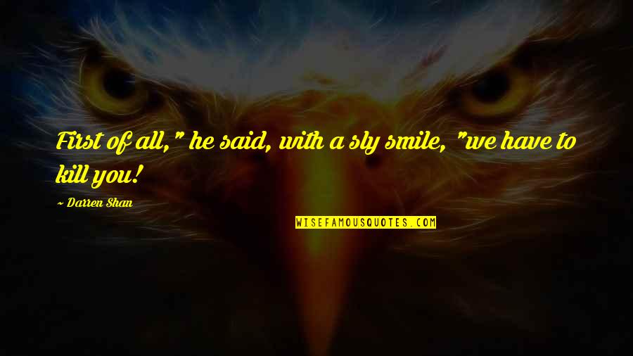 Your Happiness Is Contagious Quotes By Darren Shan: First of all," he said, with a sly