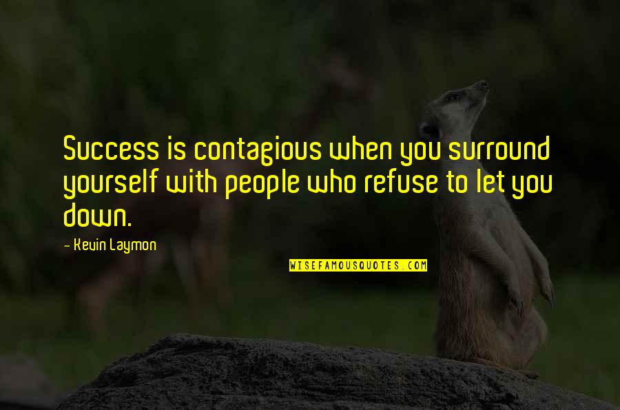 Your Happiness Is Contagious Quotes By Kevin Laymon: Success is contagious when you surround yourself with