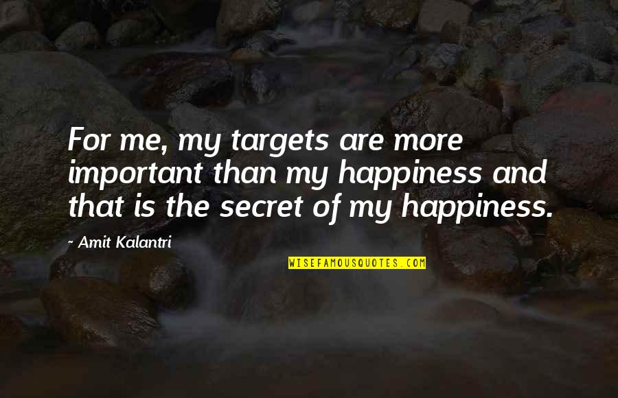 Your Happiness Is Important To Me Quotes By Amit Kalantri: For me, my targets are more important than