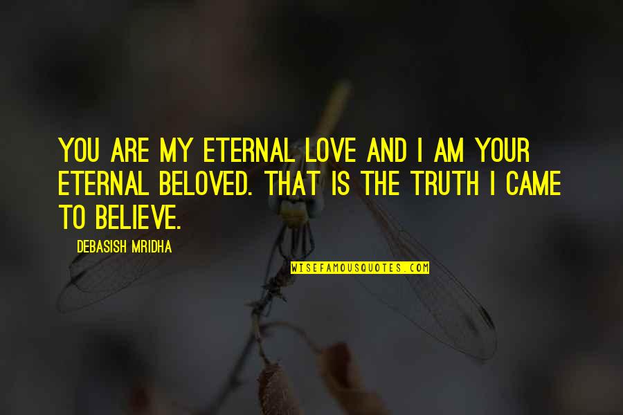 Your Happiness Is My Quotes By Debasish Mridha: You are my eternal love and I am