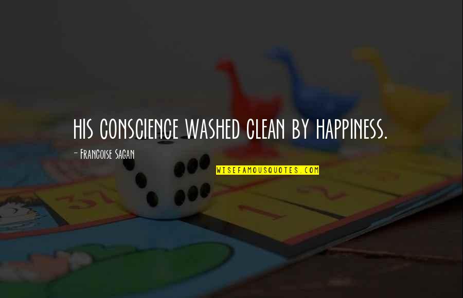 Your Happiness Is My Quotes By Francoise Sagan: his conscience washed clean by happiness.
