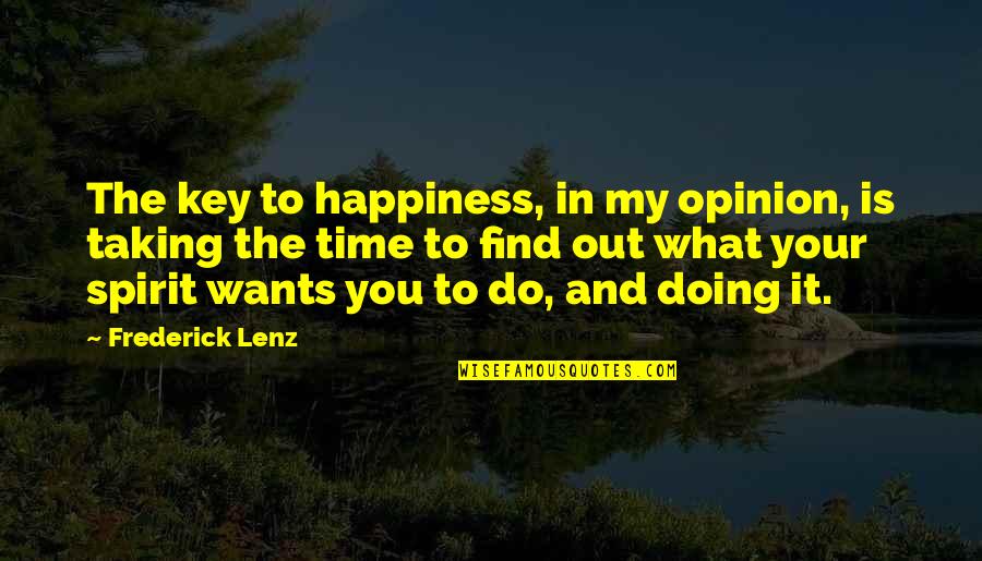 Your Happiness Is My Quotes By Frederick Lenz: The key to happiness, in my opinion, is