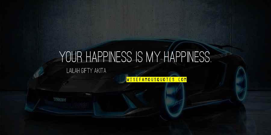 Your Happiness Is My Quotes By Lailah Gifty Akita: Your happiness is my happiness.