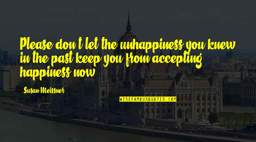 Your Happiness Is My Quotes By Susan Meissner: Please don't let the unhappiness you knew in