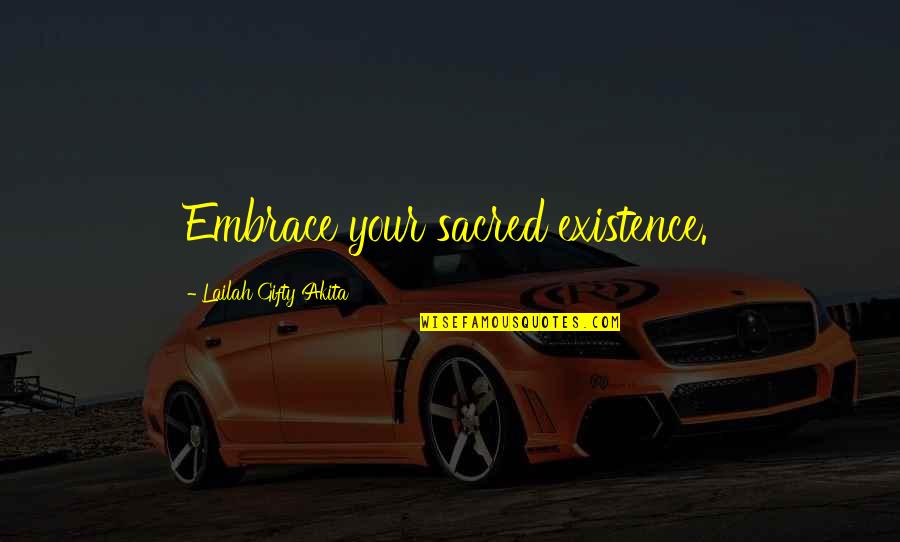 Your Happiness Quotes By Lailah Gifty Akita: Embrace your sacred existence.