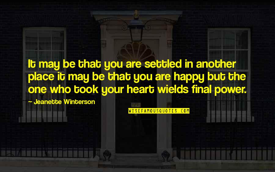 Your Happy Place Quotes By Jeanette Winterson: It may be that you are settled in Your Happy Place Quotes By Jeanette Winterson: It may be that you are settled in