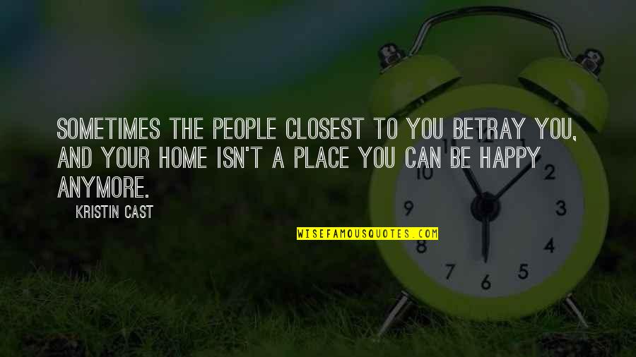 Your Happy Place Quotes By Kristin Cast: Sometimes the people closest to you betray you,