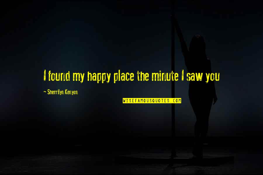 Your Happy Place Quotes By Sherrilyn Kenyon: I found my happy place the minute I Your Happy Place Quotes By Sherrilyn Kenyon: I found my happy place the minute I