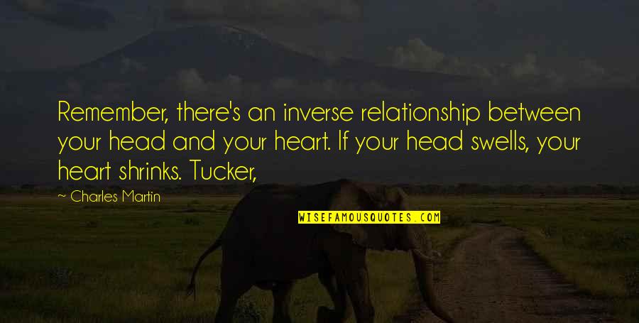 Your Head And Heart Quotes By Charles Martin: Remember, there's an inverse relationship between your head
