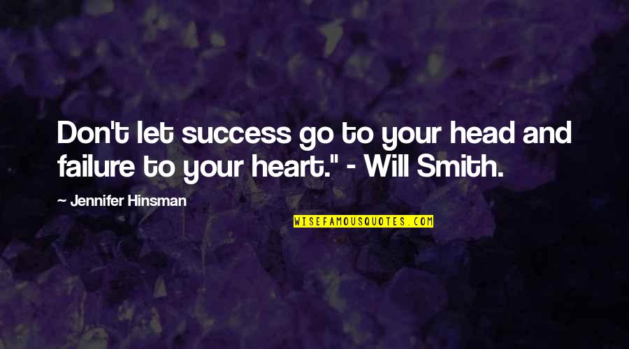 Your Head And Heart Quotes By Jennifer Hinsman: Don't let success go to your head and