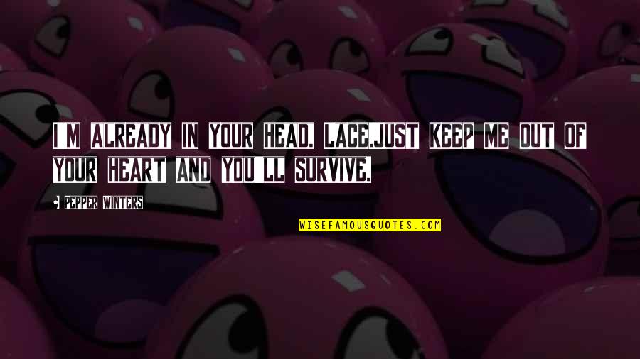 Your Head And Heart Quotes By Pepper Winters: I'm already in your head, Lace.Just keep me