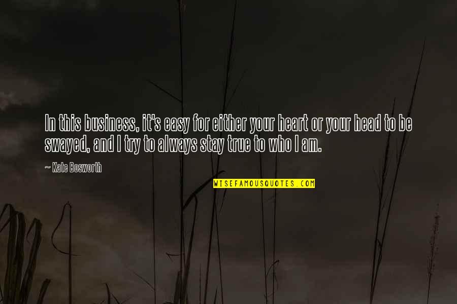 Your Head And Your Heart Quotes By Kate Bosworth: In this business, it's easy for either your Your Head And Your Heart Quotes By Kate Bosworth: In this business, it's easy for either your