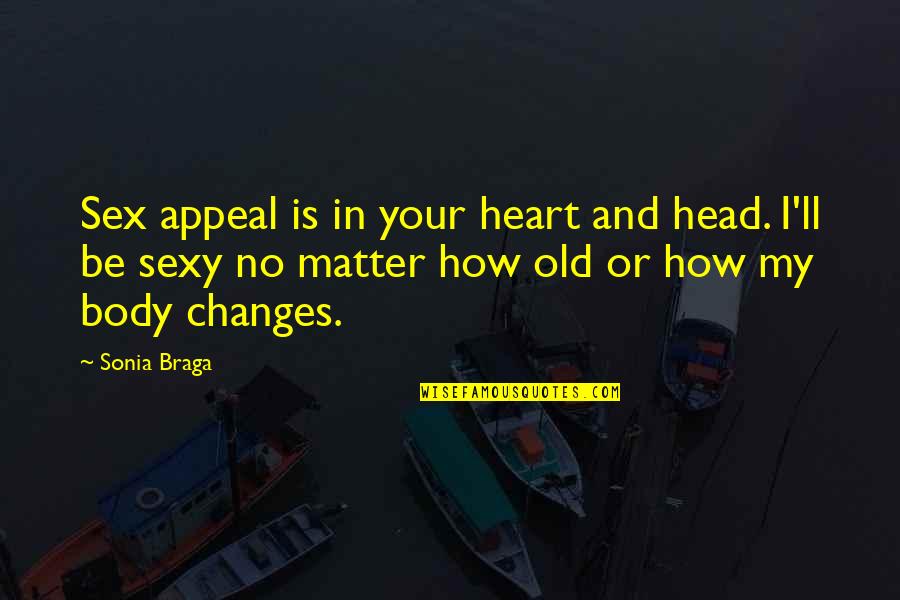 Your Head And Your Heart Quotes By Sonia Braga: Sex appeal is in your heart and head. Your Head And Your Heart Quotes By Sonia Braga: Sex appeal is in your heart and head.