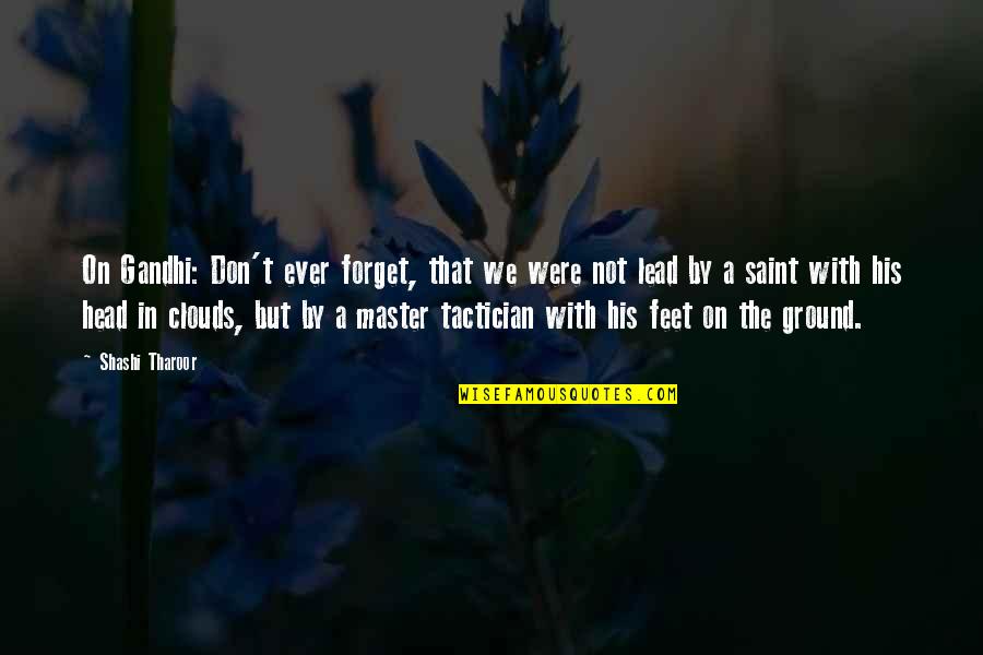 Your Head In The Clouds Quotes By Shashi Tharoor: On Gandhi: Don't ever forget, that we were
