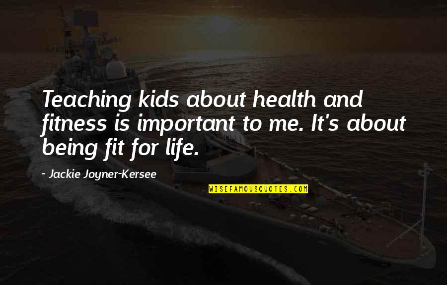 Your Health Is Important Quotes By Jackie Joyner-Kersee: Teaching kids about health and fitness is important