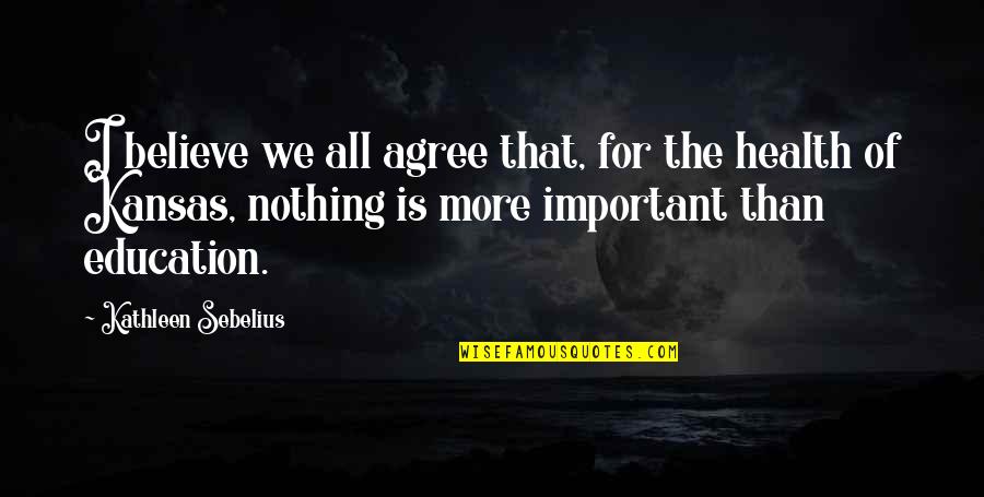 Your Health Is Important Quotes By Kathleen Sebelius: I believe we all agree that, for the Your Health Is Important Quotes By Kathleen Sebelius: I believe we all agree that, for the