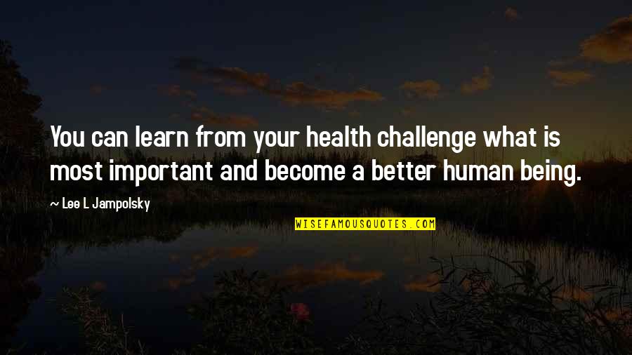 Your Health Is Important Quotes By Lee L Jampolsky: You can learn from your health challenge what