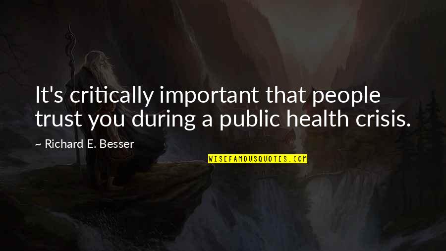 Your Health Is Important Quotes By Richard E. Besser: It's critically important that people trust you during