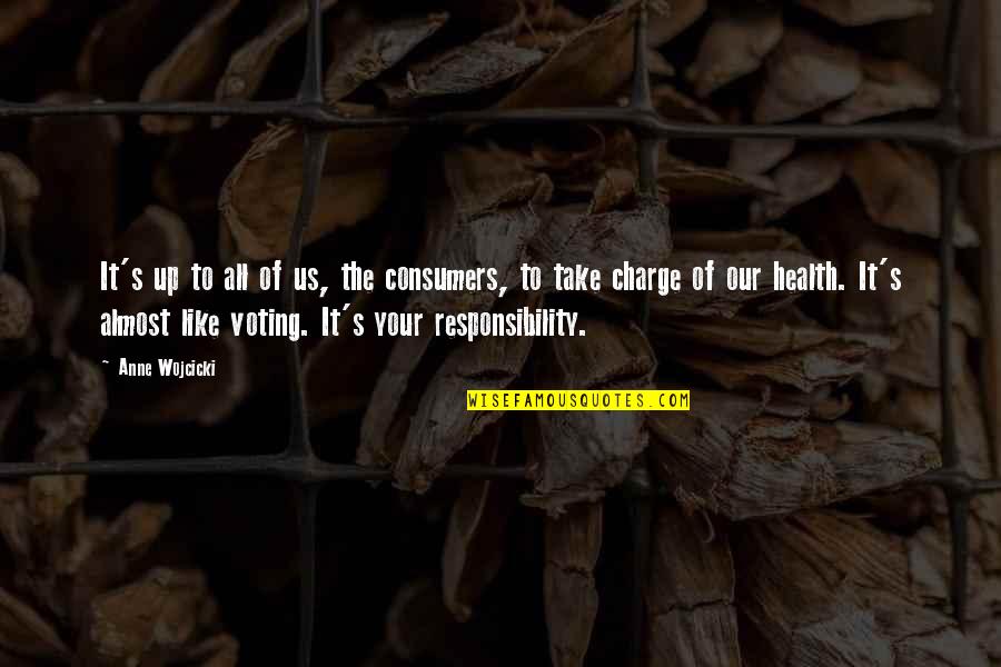 Your Health Is Your Responsibility Quotes By Anne Wojcicki: It's up to all of us, the consumers,
